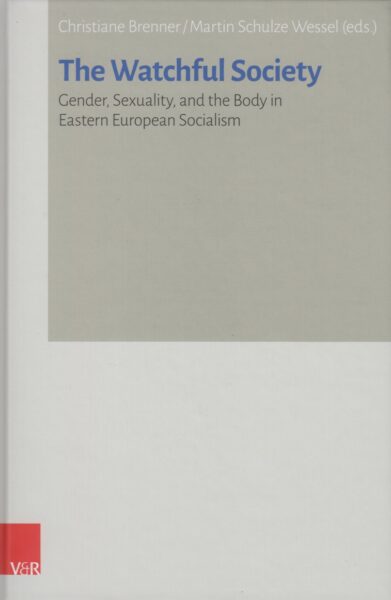The watchful society : gender, sexuality, and the body in Eastern Europe socialism : proceedings of the Annual conference of Collegium Carolinum : Fischbau, 17-20 november 2022