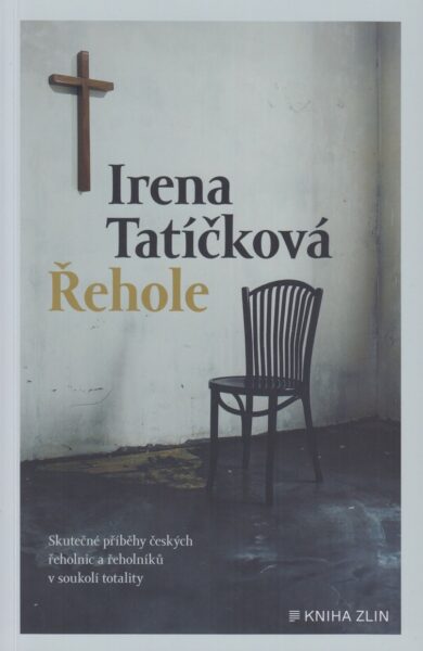 Řehole : skutečné příběhy českých řeholnic a řeholníků v soukolí totality