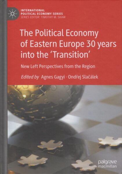 The political economy of Eastern Europe 30 years into the ’transition’ : new left perspectives from the region