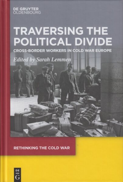 Traversing the political divide : cross-border workers in cold war europe