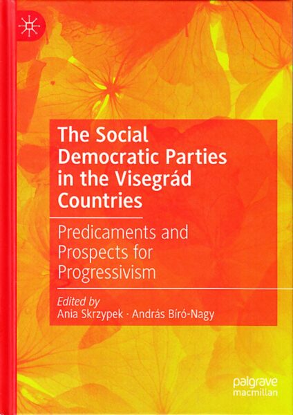 The social democratic parties in the Visegrád countries : predicaments and prospects for progressivism