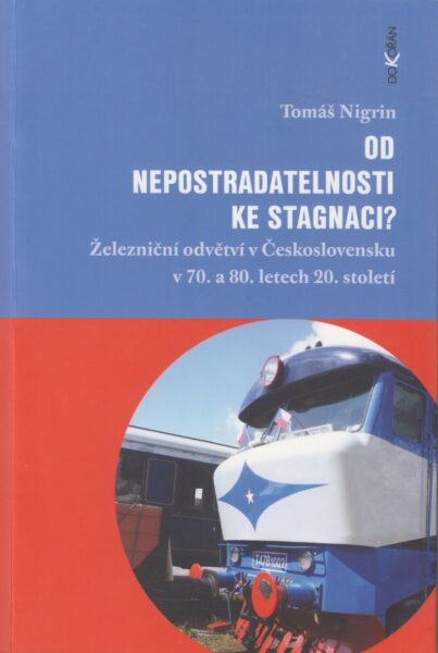 Od nepostradatelnosti ke stagnaci? : železniční odvětví v Československu v 70. a 80. letech 20. století
