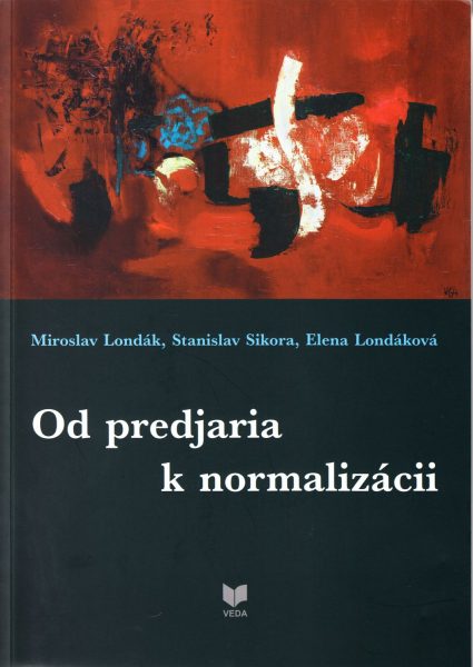 Od predjaria k normalizácii : Slovensko v Československu na rozhraní 60. a 70. rokov 20. storočia