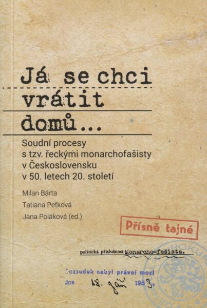 Já se chci vrátit domů... : soudní procesy s tzv. řeckými monarchofašisty v Československu v 50. letech 20. století