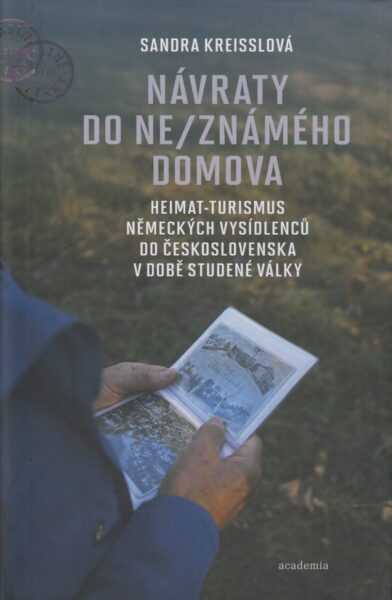 Návraty do ne/známého domova : Heimat-turismus německých vysídlenců do Československa v době studené války
