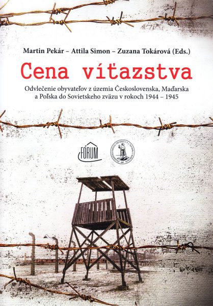Cena víťazstva : odvlečenie obyvateľov z územia Československa, Maďarska a Poľska do Sovietskeho zväzu v rokoch 1944-1945