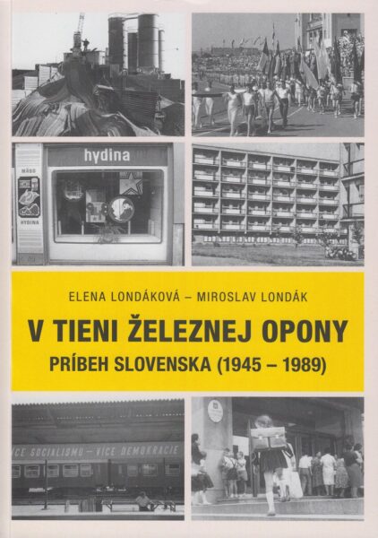 V tieni železnej opony : príbeh Slovenska (1945-1989)
