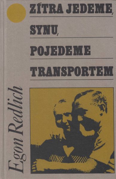 Egon Redlich. Zítra jedeme, synu, pojedeme transportem