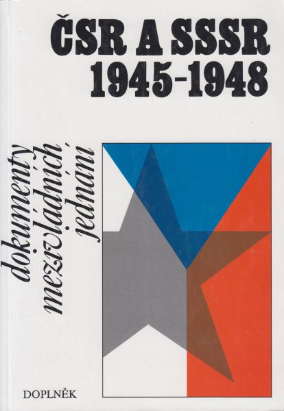 ČSR a SSSR 1945–1948. Dokumenty mezivládních jednání