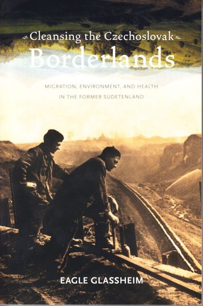 Cleansing the Czechoslovak borderlands : migration, environment, and health in the former Sudetenland