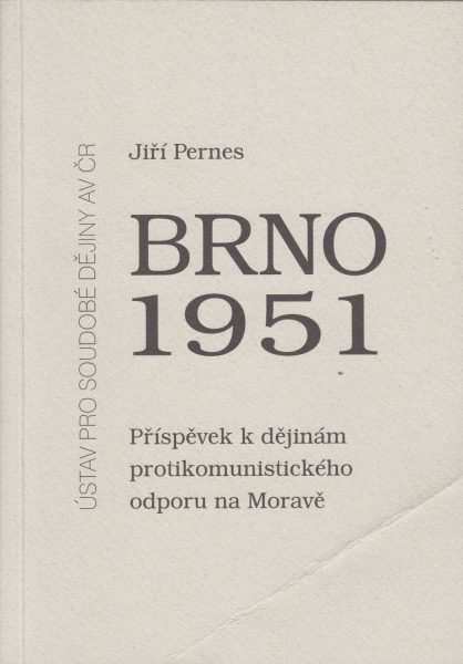 Brno 1951. Příspěvek k dějinám protikomunistického odporu na Moravě