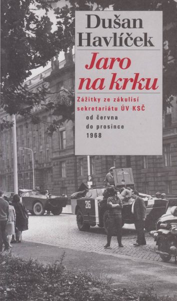 Jaro na krku. Zážitky ze zákulisí sekretariátu ÚV KSČ od června do prosince 1968