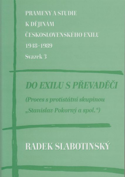 Do exilu s převaděči. Proces s protistátní skupinou „Stanislav Pokorný a spol.“