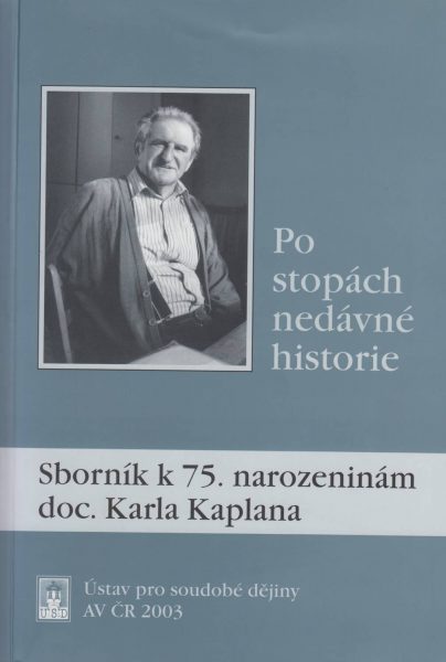 Po stopách nedávné historie. Sborník k 75. narozeninám doc. Karla Kaplana