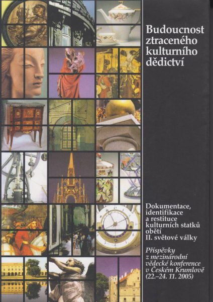Budoucnost ztraceného kulturního dědictví. Dokumentace, identifikace a restituce kulturních statků obětí druhé světové války
