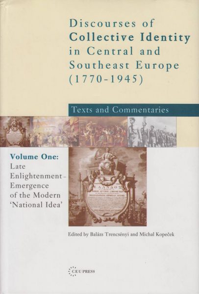 Discourses of Collective Identity in Central and Southeast Europe (1770–1945). Late Enlightenment – Emergence of the Modern „National Idea“