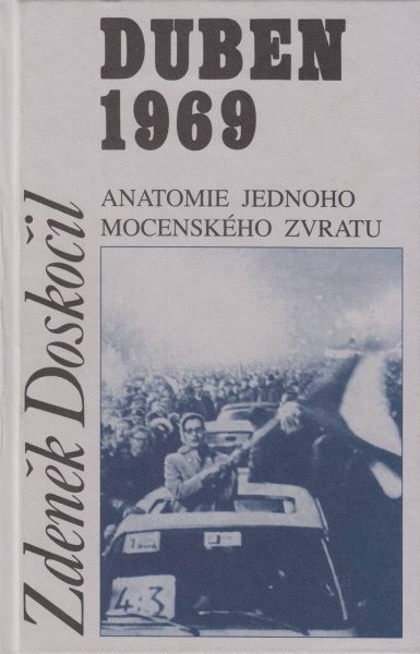 Duben 1969. Anatomie jednoho mocenského zvratu