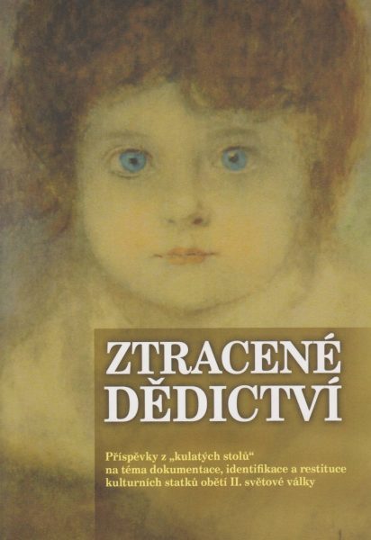 Ztracené dědictví. Příspěvky z „kulatých stolů“ na téma dokumentace, identifikace a restituce kulturních statků obětí druhé světové války