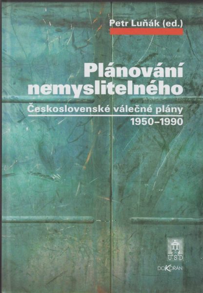 Plánování nemyslitelného. Československé válečné plány 1950–1990