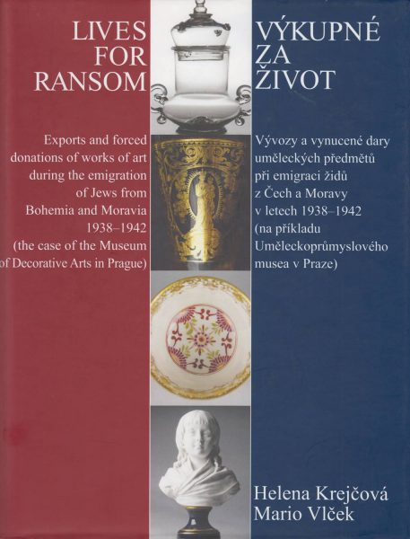 Výkupné za život. Vývozy a vynucené dary uměleckých předmětů při emigraci židů z Čech a Moravy v letech 1938–1942 (na příkladu Uměleckoprůmyslového musea v Praze)