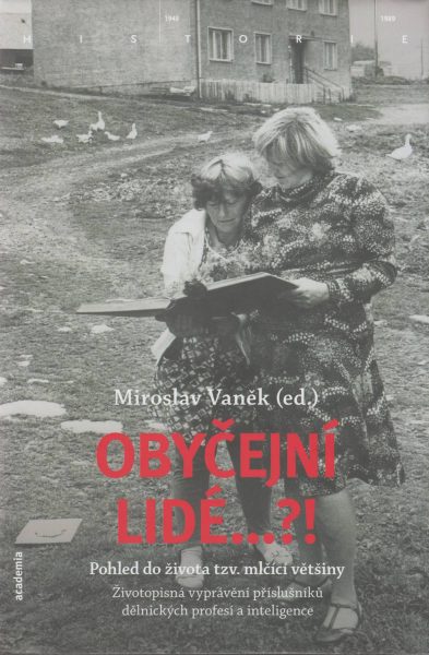 Obyčejní lidé…?! Pohled do života tzv. mlčící většiny. Životopisná vyprávění příslušníků dělnických profesí a inteligence