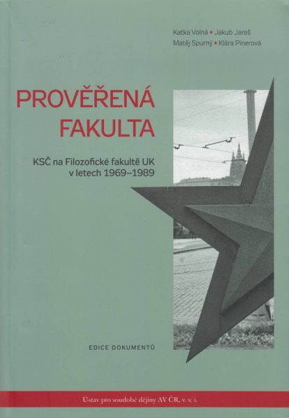 Prověřená fakulta. KSČ na Filozofické fakultě UK v letech 1969–1989. Edice dokumentů