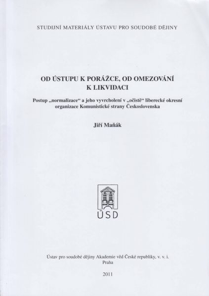 Od ústupu k porážce, od omezování k likvidaci. Postup „normalizace“ a jeho vyvrcholení v „očistě“ liberecké okresní organizace Komunistické strany Československa