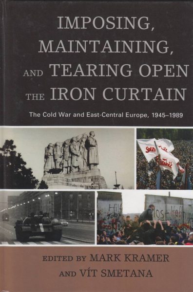 Imposing, Maintaining, and Tearing Open the Iron Curtain. The Cold War and East-Central Europe, 1945–1989
