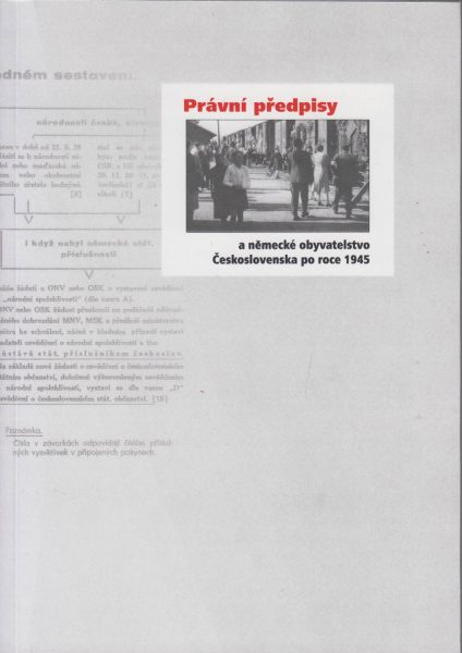 Právní předpisy a německé obyvatelstvo Československa po roce 1945. Výběr z archivních dokumentů k osudům německých antifašistů