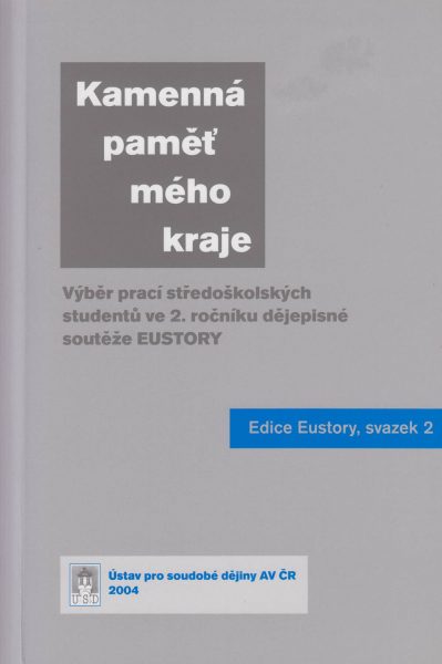 Kamenná paměť mého kraje. Výběr prací středoškolských studentů v dějepisné soutěži EUstory