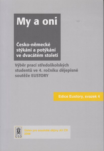 My a oni. Česko-německé stýkání a potýkání ve dvacátém století. Výběr prací středoškolských studentů v dějepisné soutěži EUstory