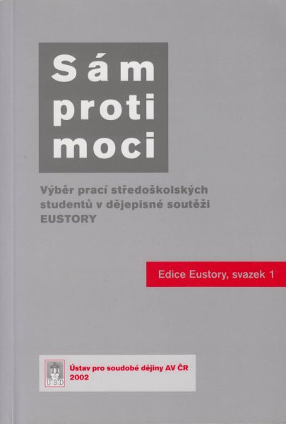 Sám proti moci. Výběr prací středoškolských studentů v dějepisné soutěži EUstory