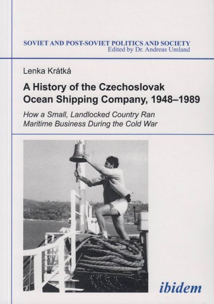 A History of the Czechoslovak Ocean Shipping Company, 1948–1989. How a Small, Landlocked Country Ran Maritime Business During the Cold War
