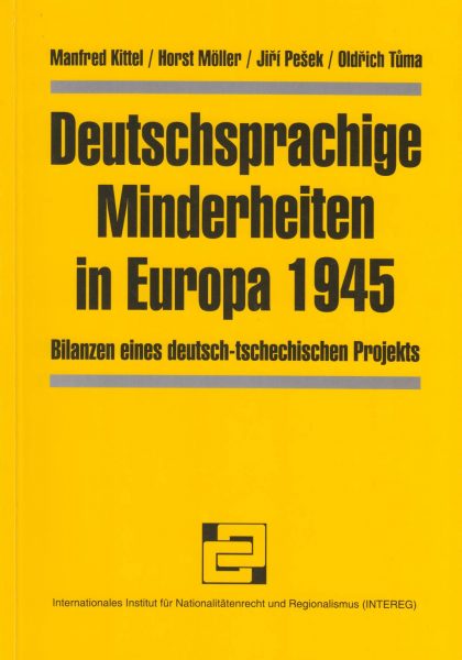 Deutschsprachige Minderheiten in Europa 1945. Bilanzen eines deutsch-tschechischen Projekts