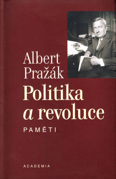 Albert Pražák. Politika a revoluce. Paměti