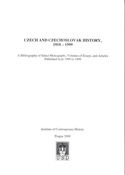 Czech and Czechoslovak History, 1918–1999. A Bibliography of Select Monographs, Volumes of Essays, and Articles Published from 1990 to 1999