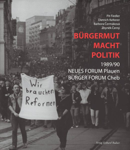 Bürgermut macht Politik. 1989/90 Neues Forum Plauen & Bürgerforum Cheb