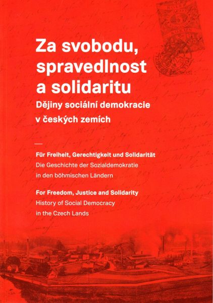 Za svobodu, spravedlnost a solidaritu. Dějiny sociální demokracie v českých zemích