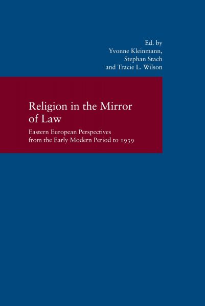 Religion in the Mirror of Law. Eastern European Perspectives from the Early Modern Period to 1939