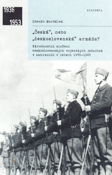 „Česká“, nebo „československá“ armáda? Národnostní složení československých vojenských jednotek v zahraničí v letech 1939-1945