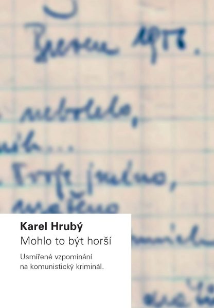 Mohlo to být horší. Usmířené vzpomínání na komunistický kriminál