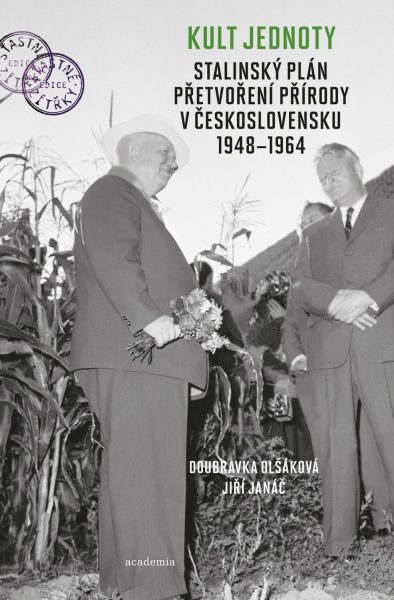 Kult jednoty. Stalinský plán přetvoření přírody v Československu 1948-1964