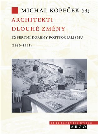 Architekti dlouhé změny. Expertní kořeny postsocialismu v Československu (1980–1995)