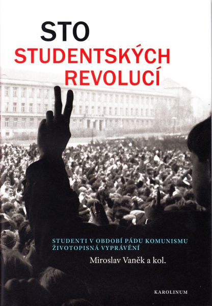 Sto studentských revolucí. Studenti v období pádu komunismu – životopisná vyprávění