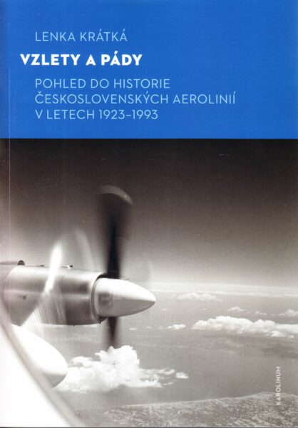 Vzlety a pády. Pohled do historie Československých aerolinií v letech 1923–1993
