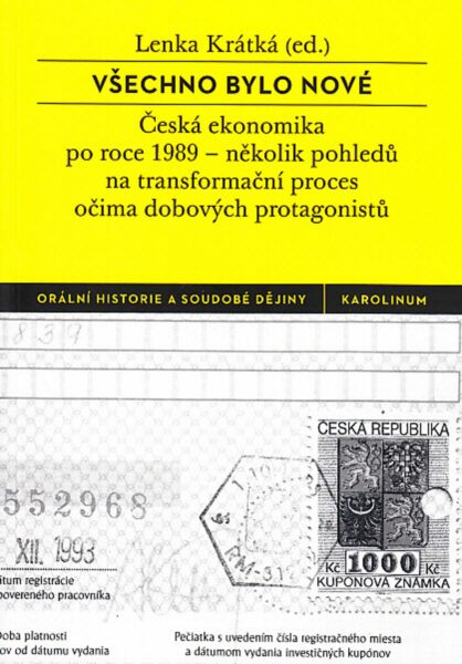 Všechno bylo nové. Česká ekonomika po roce 1989 - několik pohledů na transformační proces očima dobových protagonistů