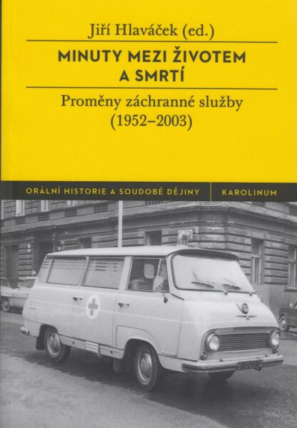 Minuty mezi životem a smrtí. Proměny záchranné služby (1952-2003)