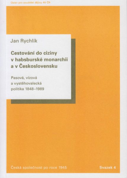 Cestování do ciziny v habsburské monarchii a v Československu. Pasová, vízová a vystěhovalecká politika 1848–1989