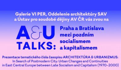 A&U Talks: Praha a Bratislava mezi pozdním socialismem a kapitalismem