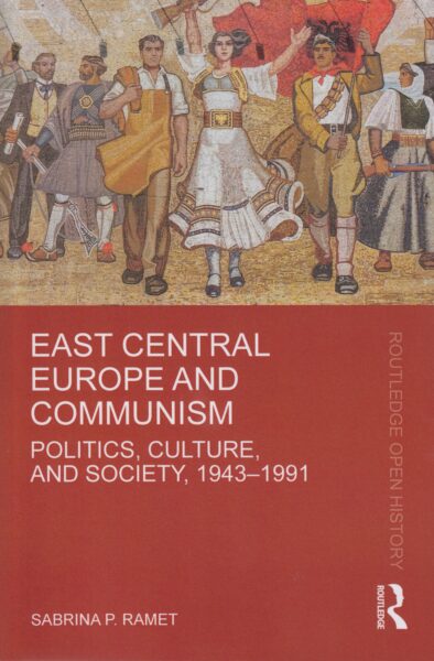 East Central Europe and communism : politics, culture, and society, 1943-1991